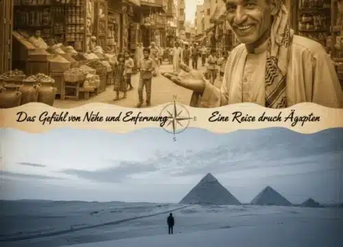 Das Gefühl von Nähe und Entfernung – Eine Reise durch Ägypten